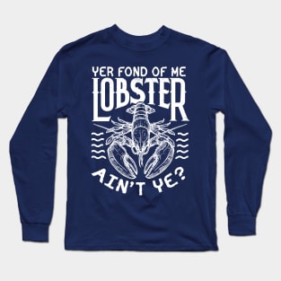 Winslow Yer Fond of me Lobster? Quote v2 Long Sleeve T-Shirt